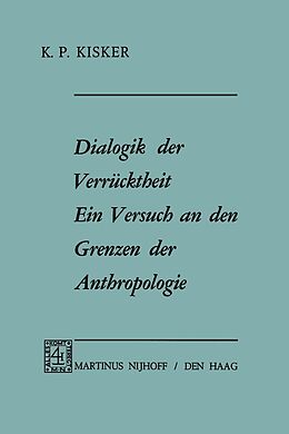 E-Book (pdf) Dialogik der Verrücktheit ein Versuch an den Grenzen der Anthropologie von K.P. Kisker