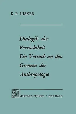 E-Book (pdf) Dialogik der Verrücktheit ein Versuch an den Grenzen der Anthropologie von K.P. Kisker