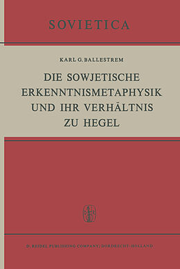 Kartonierter Einband Die Sowjetische Erkenntnismetaphysik und Ihr Verhältnis zu Hegel von K.G. Ballestrem