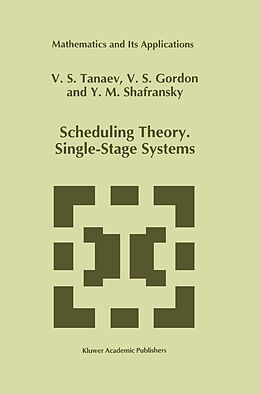 Kartonierter Einband Scheduling Theory. Single-Stage Systems von V. Tanaev, Yakov M. Shafransky, W. Gordon