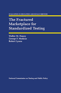 Kartonierter Einband The Fractured Marketplace for Standardized Testing von Walter M. Haney, Robert Lyons, George F. Madaus