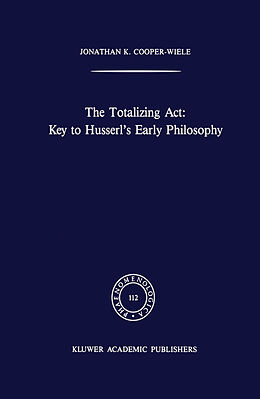 Couverture cartonnée The Totalizing Act: Key to Husserl s Early Philosophy de J. K. Cooper-Wiele