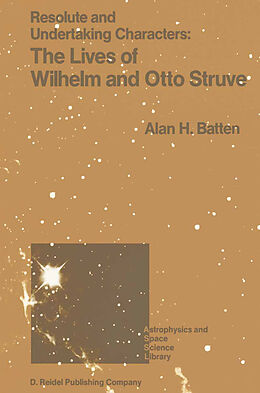 Kartonierter Einband Resolute and Undertaking Characters: The Lives of Wilhelm and Otto Struve von A. H. Batten