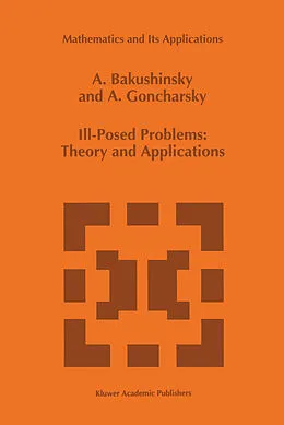 E-Book (pdf) Ill-Posed Problems: Theory and Applications von A. Bakushinsky, A. Goncharsky
