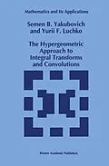 E-Book (pdf) The Hypergeometric Approach to Integral Transforms and Convolutions von S. B. Yakubovich, Yury Luchko