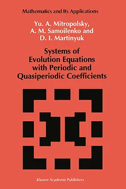 E-Book (pdf) Systems of Evolution Equations with Periodic and Quasiperiodic Coefficients von Yuri A. Mitropolsky, Anatolii M. Samoilenko, D. I. Martinyuk