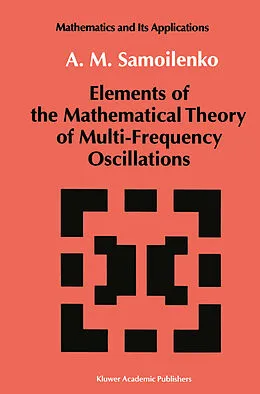 E-Book (pdf) Elements of the Mathematical Theory of Multi-Frequency Oscillations von Anatolii M. Samoilenko