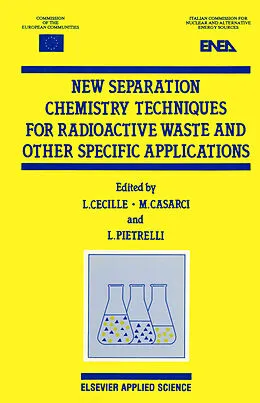 E-Book (pdf) New Separation Chemistry Techniques for Radioactive Waste and Other Specific Applications von Messrs L. Cecille, M. Casarci, L. Pietrelli