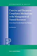 E-Book (pdf) Coercive and Discursive Compliance Mechanisms in the Management of Natural Resources von Geir Hønneland