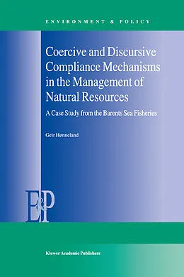 E-Book (pdf) Coercive and Discursive Compliance Mechanisms in the Management of Natural Resources von Geir Hønneland