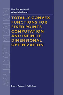 E-Book (pdf) Totally Convex Functions for Fixed Points Computation and Infinite Dimensional Optimization von D. Butnariu, A. N. Iusem