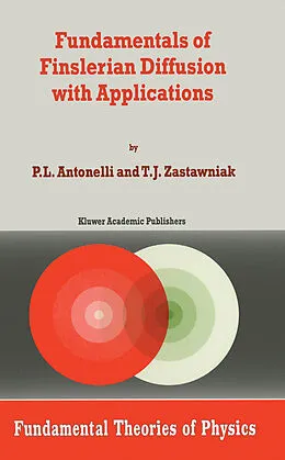 E-Book (pdf) Fundamentals of Finslerian Diffusion with Applications von P. L. Antonelli, T. J. Zastawniak