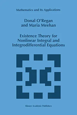 E-Book (pdf) Existence Theory for Nonlinear Integral and Integrodifferential Equations von Donal O'Regan, Maria Meehan