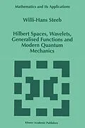 E-Book (pdf) Hilbert Spaces, Wavelets, Generalised Functions and Modern Quantum Mechanics von W. -H. Steeb