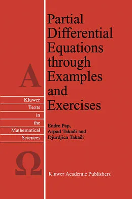 E-Book (pdf) Partial Differential Equations through Examples and Exercises von E. Pap, Arpad Takaci, Djurdjica Takaci