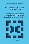 E-Book (pdf) Asymptotic Methods for Investigating Quasiwave Equations of Hyperbolic Type von Yuri A. Mitropolsky, G. Khoma, M. Gromyak