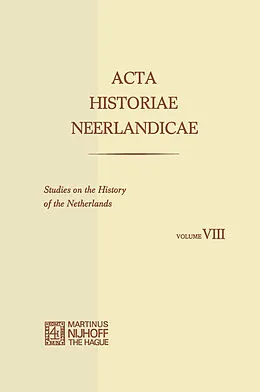 E-Book (pdf) Acta Historiae Neerlandicae/Studies on the History of the Netherlands VIII von C. Dekker, H. Soly, J. H. Van Stuijvenberg