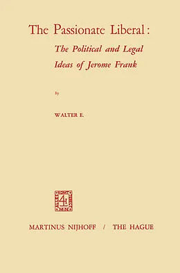 E-Book (pdf) The Passionate Liberal: The Political and Legal Ideas of Jerome Frank von W. E. Volkomer