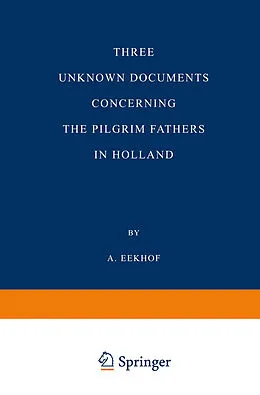 E-Book (pdf) Three Unknown Documents Concerning the Pilgrim Fathers in Holland von A. Eekhof