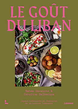 Broché Le goût du Liban : joyaux culinaires et histoires de la cuisine libanaise de N.; Delbecque, C. Darwiche