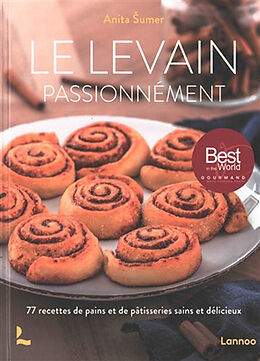 Broché Le levain passionnément : 77 recettes de pains et de pâtisseries sains et délicieux de Anita Sumer