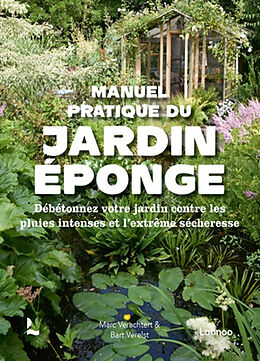 Broché Manuel pratique du jardin éponge : débétonnez votre jardin contre les pluies intenses et l'extrême sécheresse de Marc; Verelst, Bart Verachtert