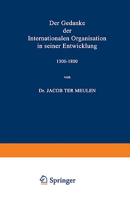 Kartonierter Einband Der Gedanke der Internationalen Organisation in seiner Entwicklung 13001800 von Jacob Meulen