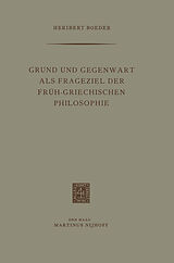Kartonierter Einband Grund und Gegenwart als Frageziel der Früh-Griechischen Philosophie von Heribert Boeder