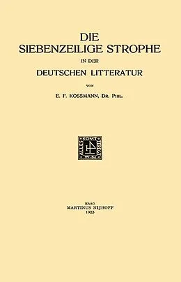 E-Book (pdf) Die Siebenzeilige Strophe in der Deutschen Litteratur von Ernst Ferdinand Kossmann