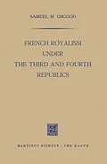 E-Book (pdf) French Royalism under the Third and Fourth Republics von Samuel M. Osgood