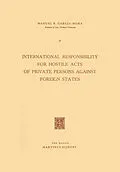E-Book (pdf) International Responsibility for Hostile Acts of Private Persons against Foreign States von Manuel R. Garci´a-Mora