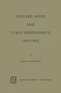E-Book (pdf) Leonard Wood and Cuban Independence, 1898-1902 von James H. Hitchman