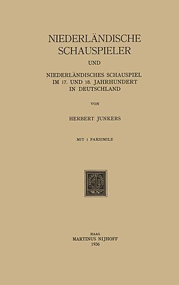 E-Book (pdf) Niederländische Schauspieler und Niederländisches Schauspiel im 17. und 18. Jahrhundert in Deutschland von Herbert Junkers
