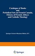 E-Book (pdf) Catalogue of Books and Periodical Sets on French Canada, History of French Abbeys and Catholic Theology von Martinus Nijhoff
