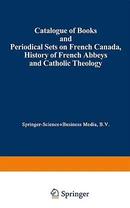 E-Book (pdf) Catalogue of Books and Periodical Sets on French Canada, History of French Abbeys and Catholic Theology von Martinus Nijhoff