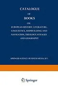 E-Book (pdf) Catalogue of Books on European History, Literature, Linguistics, Shipbuilding and Navigation, Theology, Voyages and Geography von Martinus Nijhoff