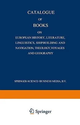 E-Book (pdf) Catalogue of Books on European History, Literature, Linguistics, Shipbuilding and Navigation, Theology, Voyages and Geography von Martinus Nijhoff