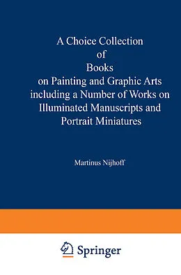 E-Book (pdf) A Choice Collection of Books on Painting and Graphic Arts Including a Number of Works on Illuminated Manuscripts and Portrait Miniatures von Kenneth A. Loparo