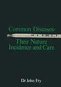 E-Book (pdf) Common Diseases: Their Nature Incidence and Care von John Fry