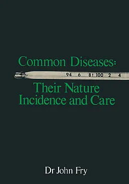 E-Book (pdf) Common Diseases: Their Nature Incidence and Care von John Fry