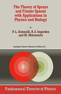 E-Book (pdf) The Theory of Sprays and Finsler Spaces with Applications in Physics and Biology von P. L. Antonelli, Roman S. Ingarden, M. Matsumoto