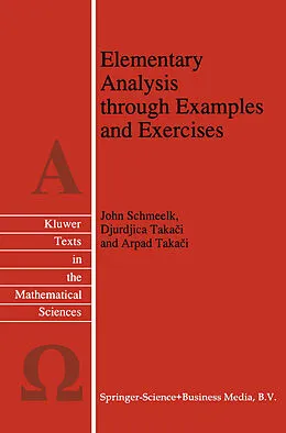 E-Book (pdf) Elementary Analysis through Examples and Exercises von John Schmeelk, Djurdjica Takaci, Arpad Takaci