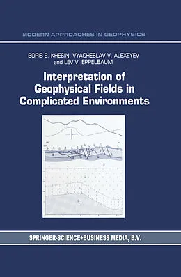 E-Book (pdf) Interpretation of Geophysical Fields in Complicated Environments von B. E. Khesin, V. G. Alexeyev, Lev Eppelbaum