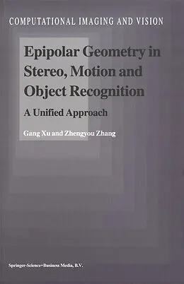 E-Book (pdf) Epipolar Geometry in Stereo, Motion and Object Recognition von Gang Xu, Zhengyou Zhang