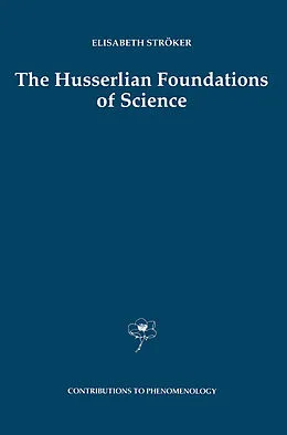 E-Book (pdf) The Husserlian Foundations of Science von Elisabeth Ströker