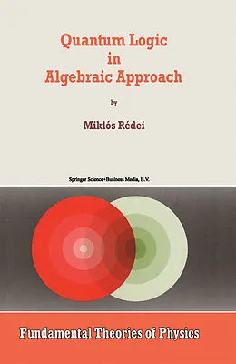 E-Book (pdf) Quantum Logic in Algebraic Approach von Miklós Rédei