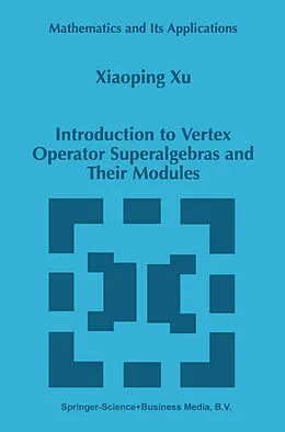 E-Book (pdf) Introduction to Vertex Operator Superalgebras and Their Modules von Xiaoping Xu