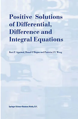 E-Book (pdf) Positive Solutions of Differential, Difference and Integral Equations von R. P. Agarwal, Donal O'Regan, Patricia J. Y. Wong