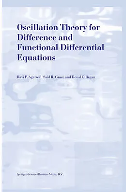 E-Book (pdf) Oscillation Theory for Difference and Functional Differential Equations von R. P. Agarwal, Said R. Grace, Donal O'Regan
