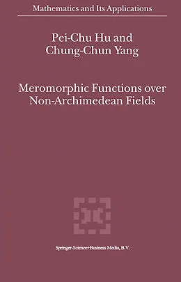 E-Book (pdf) Meromorphic Functions over Non-Archimedean Fields von Pei-Chu Hu, Chung-Chun Yang